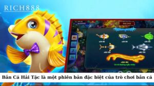 Bắn Cá Hải Tặc là một phiên bản đặc biệt của trò chơi bắn cá