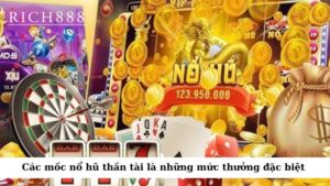 Các mốc nổ hũ thần tài là những mức thưởng đặc biệt 