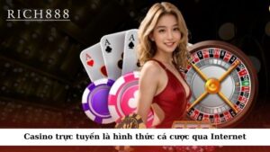 Casino trực tuyến là hình thức cá cược qua Internet