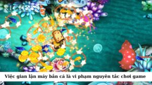 Việc gian lận máy bắn cá là vi phạm nguyên tắc chơi game 
