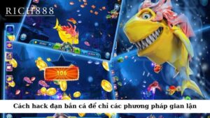 Cách hack đạn bắn cá là một thuật ngữ để chỉ các phương pháp gian lận