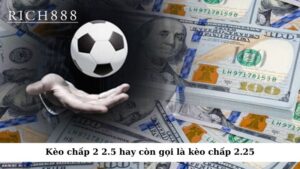 Kèo chấp 2 2.5 (hay còn gọi là kèo chấp 2.25) là một dạng kèo chấp phổ biến