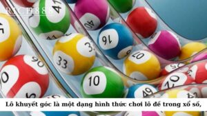 Lô khuyết góc là một dạng hình thức chơi lô đề trong xổ số