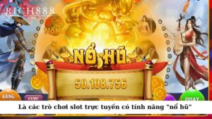 Game nổ hũ tặng tiền là các trò chơi slot trực tuyến có tính năng "nổ hũ" 