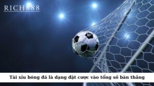 Tài xỉu bóng đá là một dạng cá cược mà người chơi đặt cược vào tổng số bàn thắng trận đấu